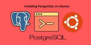 Read more about the article A Comprehensive Guide to Installing PostgreSQL on Ubuntu