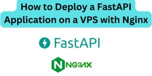 Read more about the article How to Deploy a FastAPI Application on a VPS with Nginx