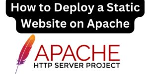 Read more about the article How to Deploy a Static Website on Apache Web Server